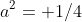 a^2= 1/4