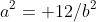 a^2= 12/b^2