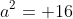 a^2= 16