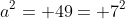 a^2= 49= 7^2