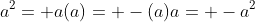 a^2= a(a)= -(a)a= -a^2
