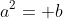 a^2= b
