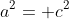 a^2= c^2