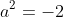 a^2=-2