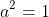 a^2=1