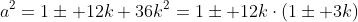 a^2=1\pm 12k+36k^2=1\pm 12k\cdot(1\pm 3k)
