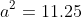 a^2=11.25