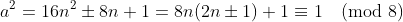 a^2=16n^2\pm8n+1=8n(2n\pm1)+1\equiv1\pmod{8}