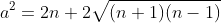 a^2=2n+2\sqrt{(n+1)(n-1)}