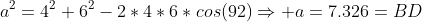 a^2=4^2+6^2-2*4*6*cos(92)\Rightarrow a=7.326=BD
