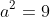 a^2=9