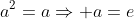 a^2=a\Rightarrow a=e