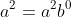 a^2=a^2b^0