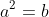 a^2=b