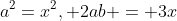 a^2=x^2, 2ab = 3x