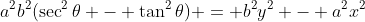 a^2b^2(\sec^2{\theta} - \tan^2{\theta}) = b^2y^2 - a^2x^2