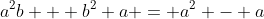 a^2b + b^2 a = a^2 - a