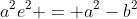 a^2e^2 = a^2-b^2