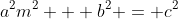 a^2m^2 + b^2 = c^2