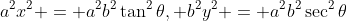 a^2x^2 = a^2b^2\tan^2{\theta}, b^2y^2 = a^2b^2\sec^2{\theta}