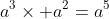 a^3\times a^2=a^5