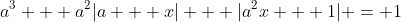 a^3 + a^2|a + x| + |a^2x + 1| = 1