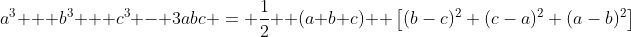 a^3 + b^3 + c^3 - 3abc = \frac12 \: (a+b+c) \: \left[(b-c)^2+(c-a)^2+(a-b)^2\right]