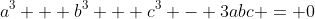 a^3 + b^3 + c^3 - 3abc = 0