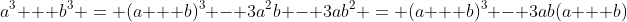 a^3 + b^3 = (a + b)^3 - 3a^2b - 3ab^2 = (a + b)^3 - 3ab(a + b)