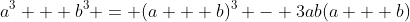 a^3 + b^3 = (a + b)^3 - 3ab(a + b)