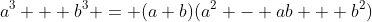 a^3 + b^3 = (a+b)(a^2 - ab + b^2)