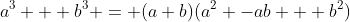 a^3 + b^3 = (a+b)(a^2 -ab + b^2)