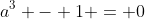 a^3 - 1 = 0