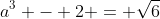 a^3 - 2 = \sqrt{6}