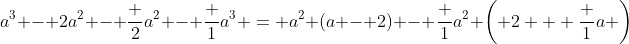 a^3 - 2a^2 - \frac {2}{a^2} - \frac {1}{a^3} = a^2 (a - 2) - \frac {1}{a^2} \left( 2 + \frac {1}{a} \right)