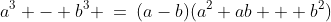 a^3 - b^3 \:=\:(a-b)(a^2+ab + b^2)