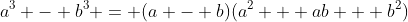 a^3 - b^3 = (a - b)(a^2 + ab + b^2)