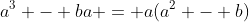 a^3 - ba = a(a^2 - b)