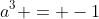 a^3 = -1