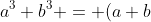 a^3+b^3 = (a+b)(a^2-ab+b^2)