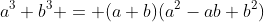 a^3+b^3 = (a+b)(a^2-ab+b^2)