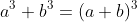 a^3+b^3=(a+b)^3