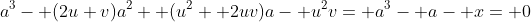 a^3- (2u+v)a^2+ (u^2+ 2uv)a- u^2v= a^3- a- x= 0