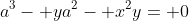 a^3- ya^2- x^2y= 0