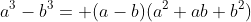 a^3-b^3= (a-b)(a^2+ab+b^2)