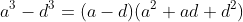 a^3-d^3=(a-d)(a^2+ad+d^2)