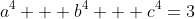 a^4 + b^4 + c^4=3