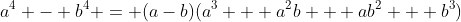 a^4 - b^4 = (a-b)(a^3 + a^2b + ab^2 + b^3)