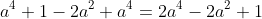 a^4+1-2a^2+a^4=2a^4-2a^2+1