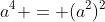 a^4 = (a^2)^2
